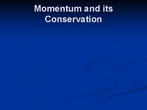 Momentum and its Conservation Trains Momentum n n