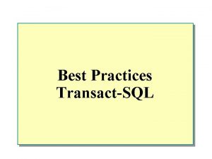 Best Practices TransactSQL u TransactSQL Syntax Elements n