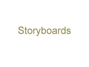 Storyboards What is a Storyboard A storyboard is