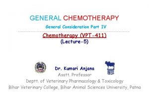 GENERAL CHEMOTHERAPY General Consideration Part IV Chemotherapy VPT411