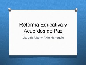 Reforma Educativa y Acuerdos de Paz Lic Luis