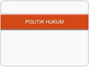 POLITIK HUKUM PENGERTIAN Politik hukum berasal dari istilah