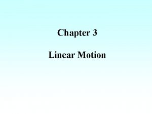 Chapter 3 Linear Motion Description of Motion Kinematics