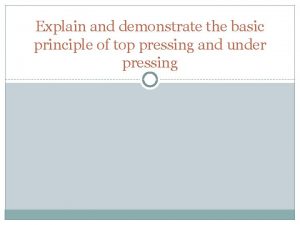 Explain and demonstrate the basic principle of top