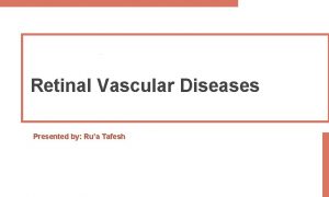 Retinal Vascular Diseases Presented by Rua Tafesh Retinal