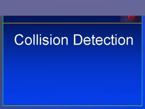 Collision Detection Intro The problem can be defined