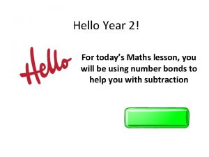 Hello Year 2 For todays Maths lesson you