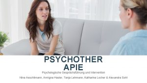 PSYCHOTHER APIE Psychologische Gesprchsfhrung und Intervention Nina Aeschlimann