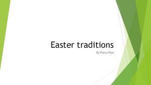 Easter traditions By Pascu Paul EASTER Easternb Old