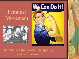 Feminist Movement By Nicole Cupo Sarin Kodappully and
