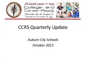 CCRS Quarterly Update Auburn City Schools October 2013