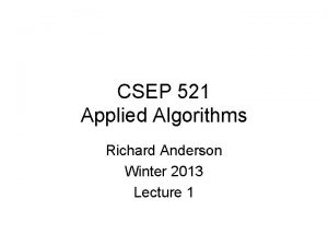 CSEP 521 Applied Algorithms Richard Anderson Winter 2013