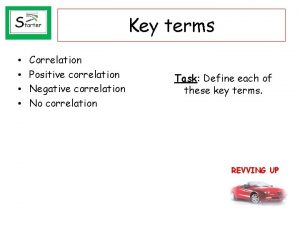 Key terms Correlation Positive correlation Negative correlation No
