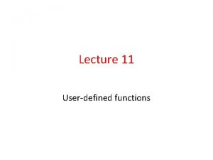 Lecture 11 Userdefined functions Defining a function Create