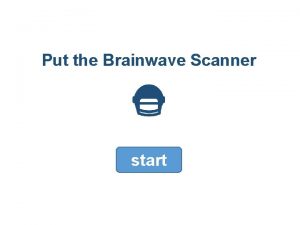 Put the Brainwave Scanner start connecting to brain