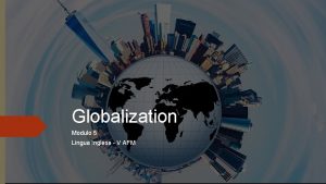 Globalization Modulo 5 Lingua Inglese V AFM The