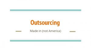 Outsourcing Made in not America What are outsourcing