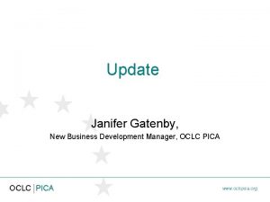 Update Janifer Gatenby New Business Development Manager OCLC