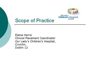 Scope of Practice Elaine Harris Clinical Placement Coordinator