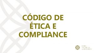 CDIGO DE TICA E COMPLIANCE APRESENTAO O Cdigo