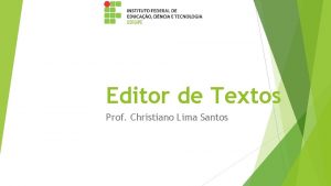 Editor de Textos Prof Christiano Lima Santos Contedo