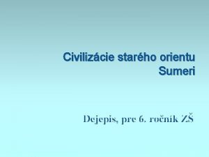 Civilizcie starho orientu Sumeri Dejepis pre 6 ronk