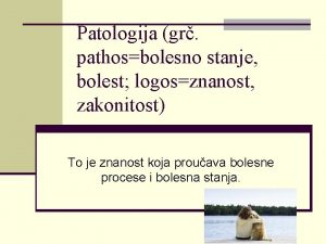 Patologija gr pathosbolesno stanje bolest logosznanost zakonitost To