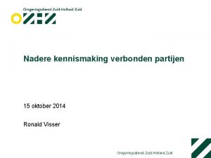 Nadere kennismaking verbonden partijen 15 oktober 2014 Ronald