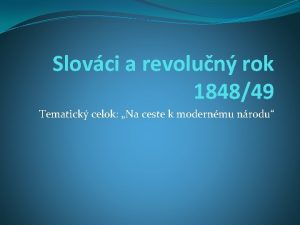 Slovci a revolun rok 184849 Tematick celok Na