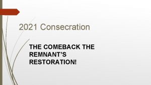 2021 Consecration THE COMEBACK THE REMNANTS RESTORATION DAY