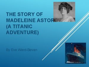 THE STORY OF MADELEINE ASTOR A TITANIC ADVENTURE