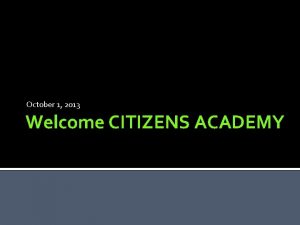 October 1 2013 Welcome CITIZENS ACADEMY Volusia County