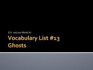 ESL 201202 Week 7 Vocabulary List 13 Ghosts