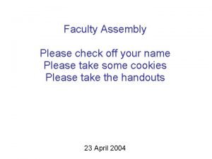 Faculty Assembly Please check off your name Please