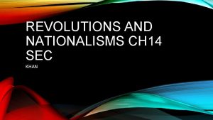 REVOLUTIONS AND NATIONALISMS CH 14 SEC KHAN CHAPTER