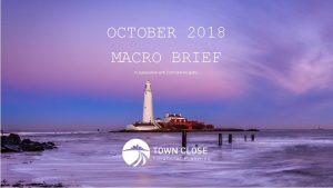 OCTOBER 2018 MACRO BRIEF In association with Cormorant