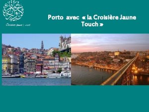 Porto avec la Croisire Jaune Touch PORTO Porto