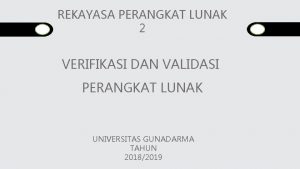 REKAYASA PERANGKAT LUNAK 2 VERIFIKASI DAN VALIDASI PERANGKAT