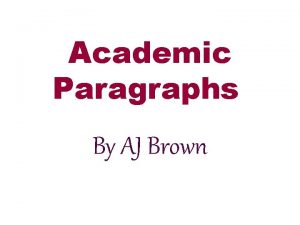 Academic Paragraphs By AJ Brown Academic Paragraphs They
