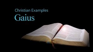 Christian Examples Gaius Gaius The Bible is filled