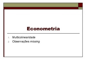 Econometria 1 2 Multicolinearidade Observaes missing Econometria 1