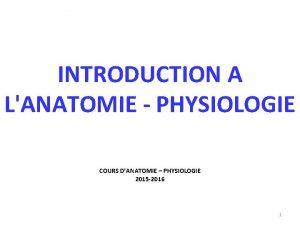 INTRODUCTION A LANATOMIE PHYSIOLOGIE COURS DANATOMIE PHYSIOLOGIE 2015