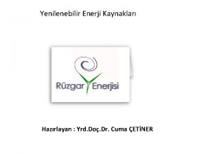 Yenilenebilir Enerji Kaynaklar Hazrlayan Yrd Do Dr Cuma