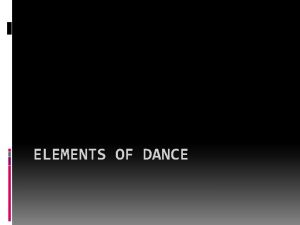 ELEMENTS OF DANCE HOW TO DANCE OUR USING