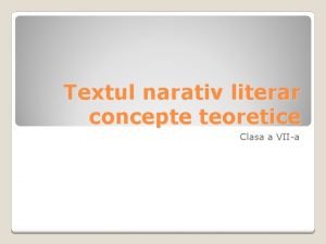 Textul narativ literar concepte teoretice Clasa a VIIa