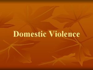Domestic Violence WHAT IS DOMESTIC VIOLENCE Domestic violence