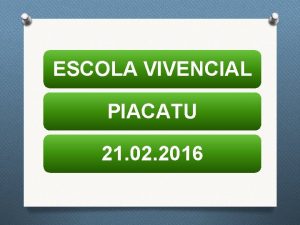 ESCOLA VIVENCIAL PIACATU 21 02 2016 A F