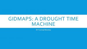 GIDMAPS A DROUGHT TIME MACHINE BY Farshad Momtaz