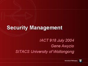 Security Management IACT 918 July 2004 Gene Awyzio