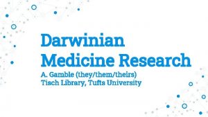 Darwinian Medicine Research A Gamble theythemtheirs Tisch Library